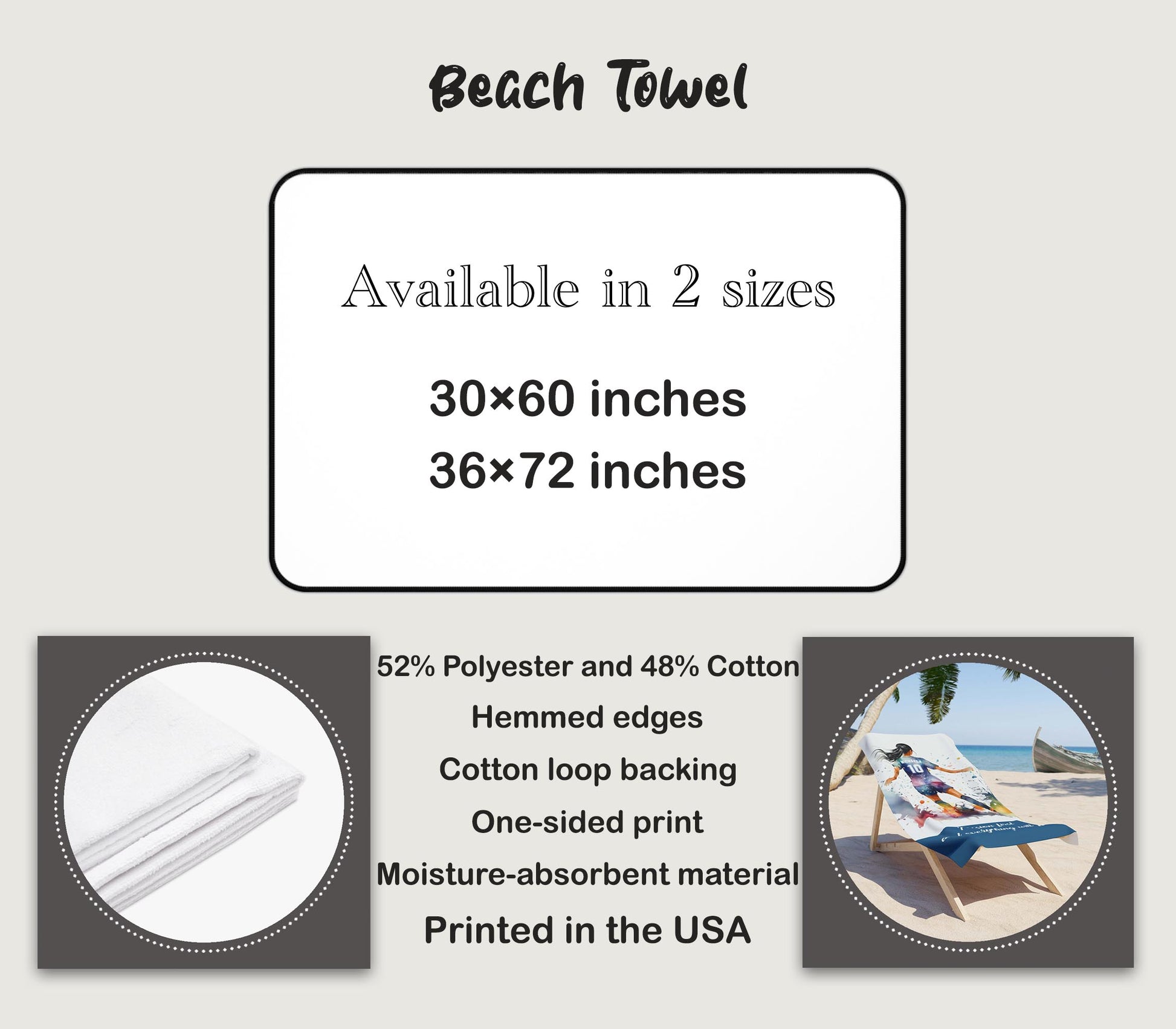 Beach towel available in 2 sizes 30x60 and 36x72 inches, 52% polyester 48% cotton, printed in the USA
