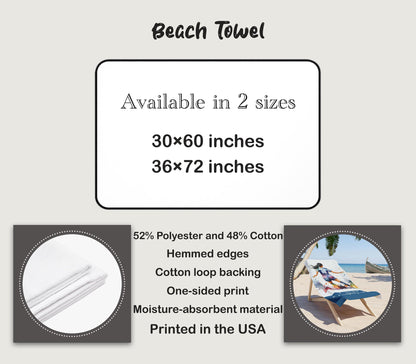 Beach towel available in 2 sizes 30x60 and 36x72 inches, 52% polyester 48% cotton, printed in the USA